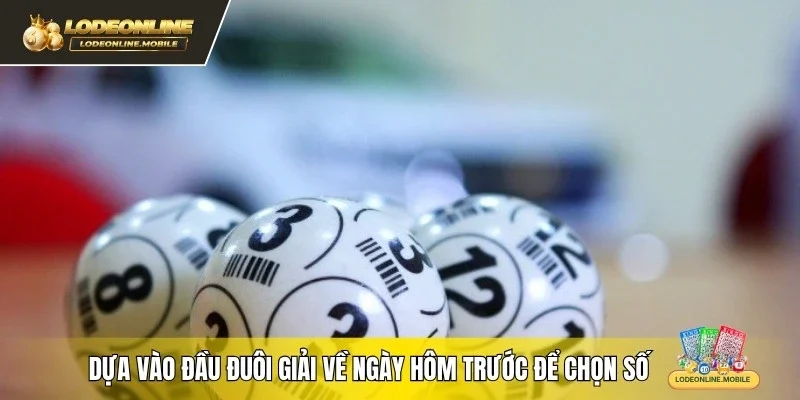 Dựa vào đầu đuôi giải về ngày hôm trước để chọn số